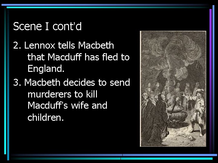 Scene I cont’d 2. Lennox tells Macbeth that Macduff has fled to England. 3.