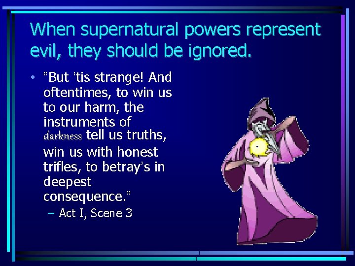 When supernatural powers represent evil, they should be ignored. • “But ‘tis strange! And