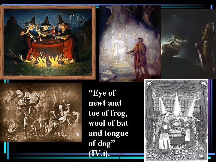“Eye of newt and toe of frog, wool of bat and tongue of dog”