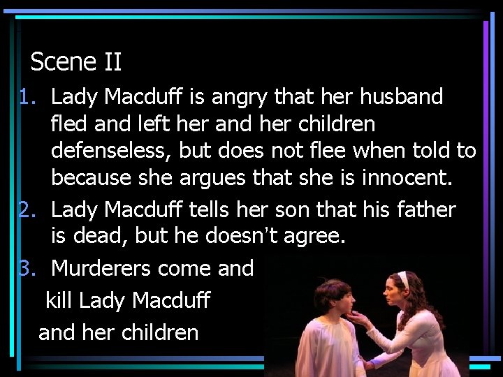 Scene II 1. Lady Macduff is angry that her husband fled and left her