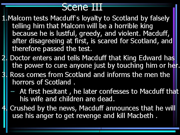 Scene III 1. Malcom tests Macduff’s loyalty to Scotland by falsely telling him that