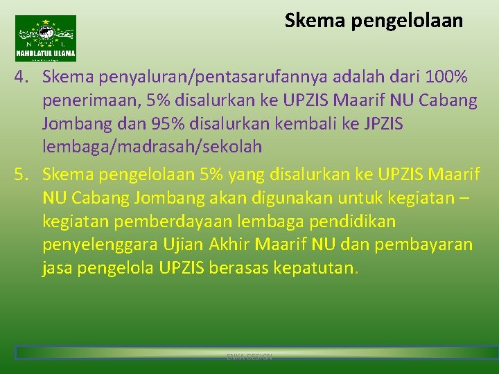 Skema pengelolaan 4. Skema penyaluran/pentasarufannya adalah dari 100% penerimaan, 5% disalurkan ke UPZIS Maarif