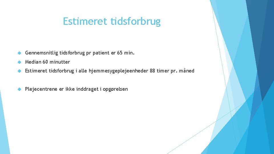 Estimeret tidsforbrug Gennemsnitlig tidsforbrug pr patient er 65 min. Median 60 minutter Estimeret tidsforbrug