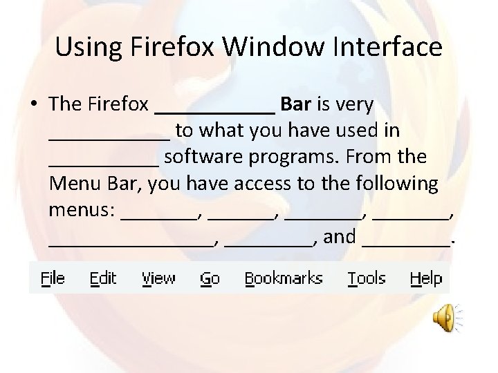 Using Firefox Window Interface • The Firefox ______ Bar is very ______ to what