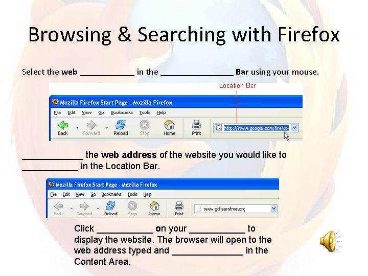 Browsing & Searching with Firefox Select the web ______ in the ________ Bar using