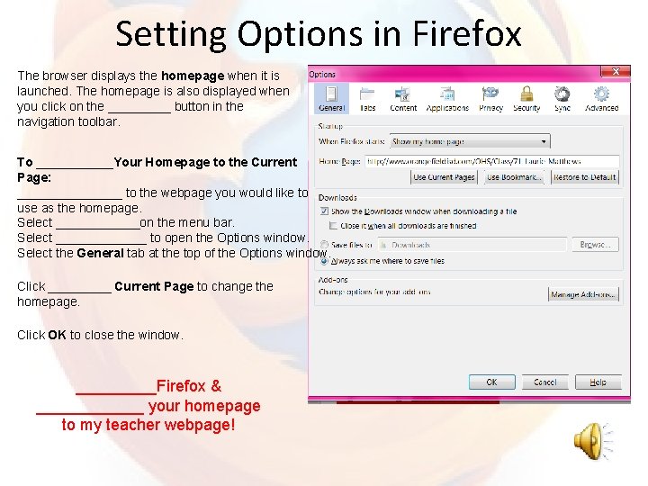 Setting Options in Firefox The browser displays the homepage when it is launched. The