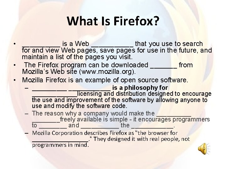 What Is Firefox? • _____ is a Web ______ that you use to search