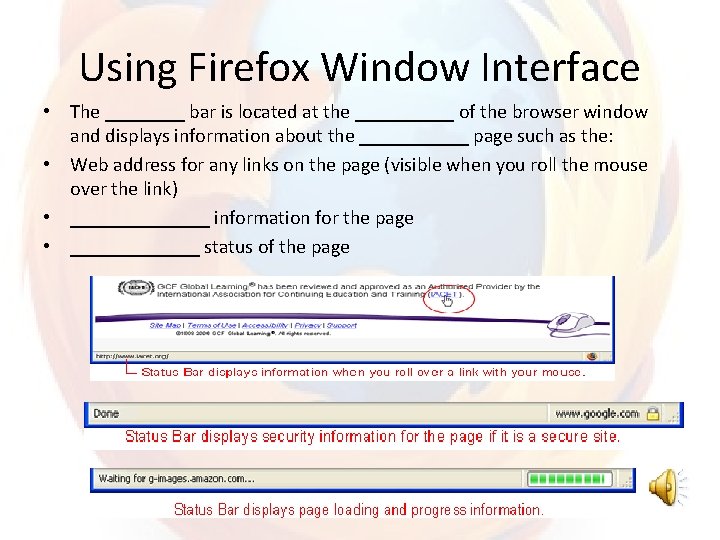 Using Firefox Window Interface • The ____ bar is located at the _____ of