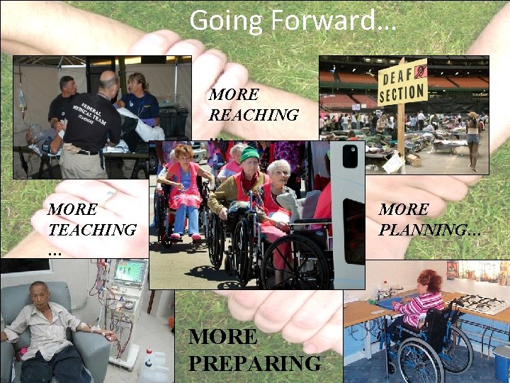 Going Forward… MORE REACHING … MORE TEACHING … MORE PLANNING… MORE PREPARING 