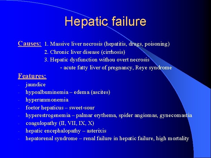 Hepatic failure Causes: 1. Massive liver necrosis (hepatitis, drugs, poisoning) 2. Chronic liver disease