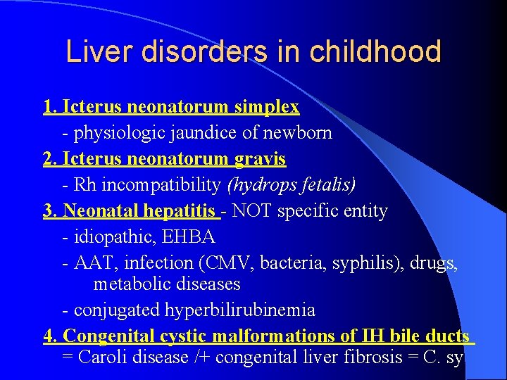 Liver disorders in childhood 1. Icterus neonatorum simplex - physiologic jaundice of newborn 2.