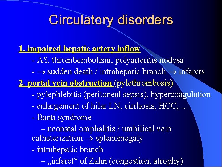 Circulatory disorders 1. impaired hepatic artery inflow - AS, thrombembolism, polyarteritis nodosa - sudden