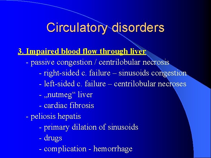 Circulatory disorders 3. Impaired blood flow through liver - passive congestion / centrilobular necrosis