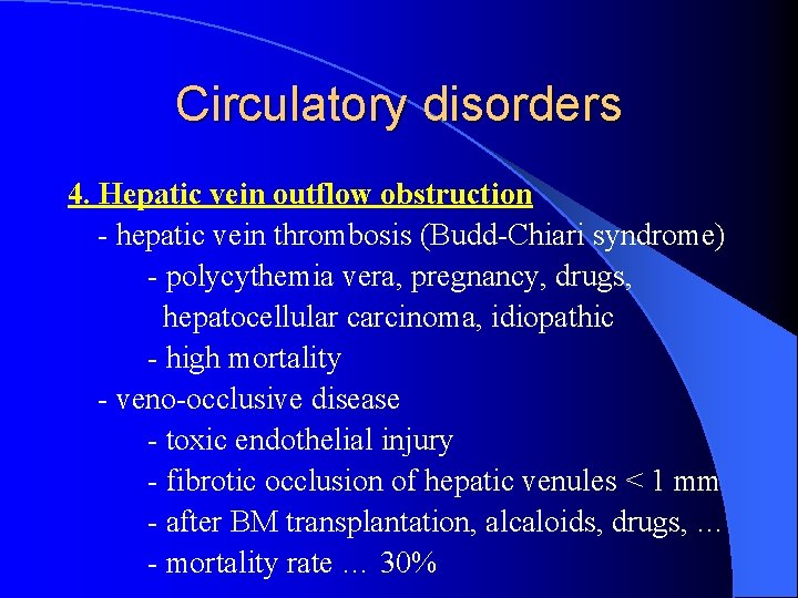 Circulatory disorders 4. Hepatic vein outflow obstruction - hepatic vein thrombosis (Budd-Chiari syndrome) -