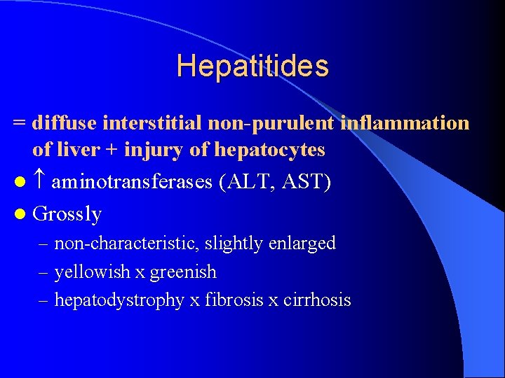 Hepatitides = diffuse interstitial non-purulent inflammation of liver + injury of hepatocytes l aminotransferases