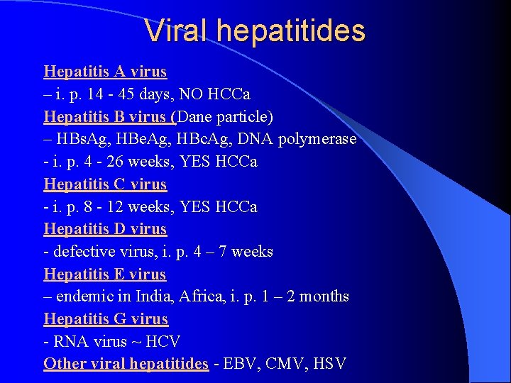 Viral hepatitides Hepatitis A virus – i. p. 14 - 45 days, NO HCCa