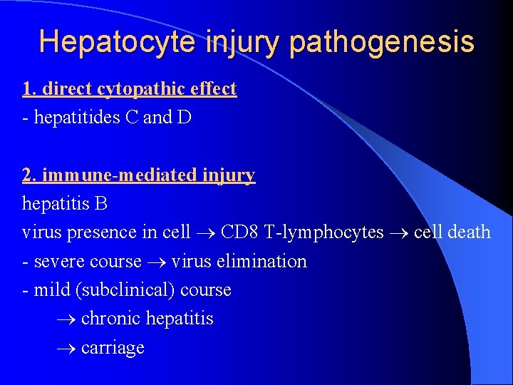 Hepatocyte injury pathogenesis 1. direct cytopathic effect - hepatitides C and D 2. immune-mediated