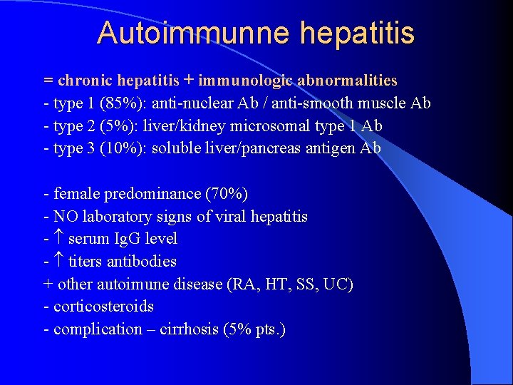 Autoimmunne hepatitis = chronic hepatitis + immunologic abnormalities - type 1 (85%): anti-nuclear Ab