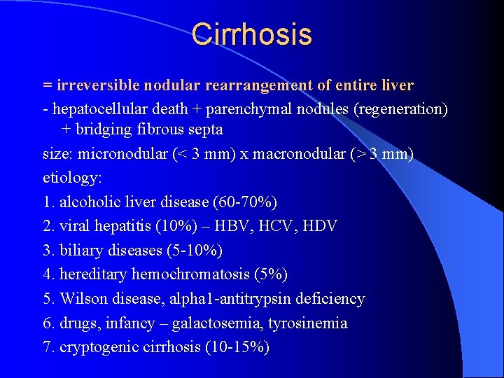 Cirrhosis = irreversible nodular rearrangement of entire liver - hepatocellular death + parenchymal nodules