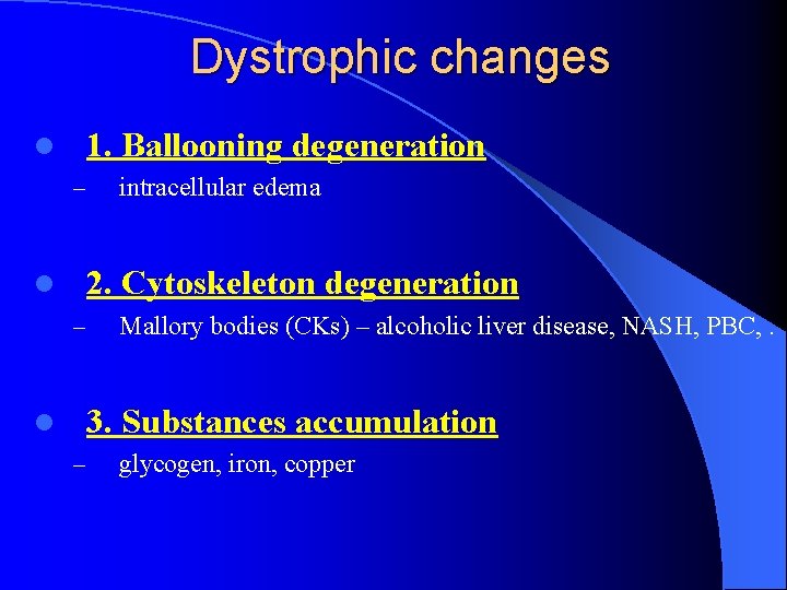 Dystrophic changes 1. Ballooning degeneration l – intracellular edema 2. Cytoskeleton degeneration l –