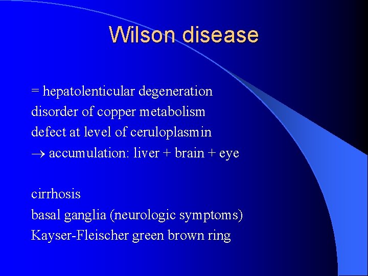 Wilson disease = hepatolenticular degeneration disorder of copper metabolism defect at level of ceruloplasmin