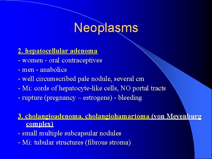 Neoplasms 2. hepatocellular adenoma - women - oral contraceptives - men - anabolics -