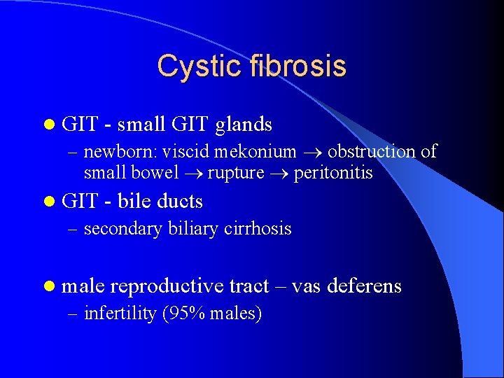 Cystic fibrosis l GIT - small GIT glands – newborn: viscid mekonium obstruction of