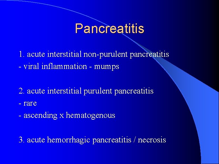 Pancreatitis 1. acute interstitial non-purulent pancreatitis - viral inflammation - mumps 2. acute interstitial