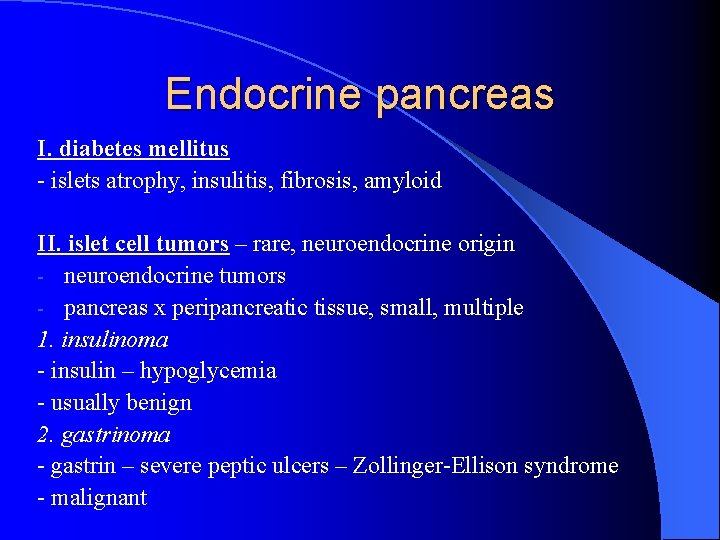 Endocrine pancreas I. diabetes mellitus - islets atrophy, insulitis, fibrosis, amyloid II. islet cell