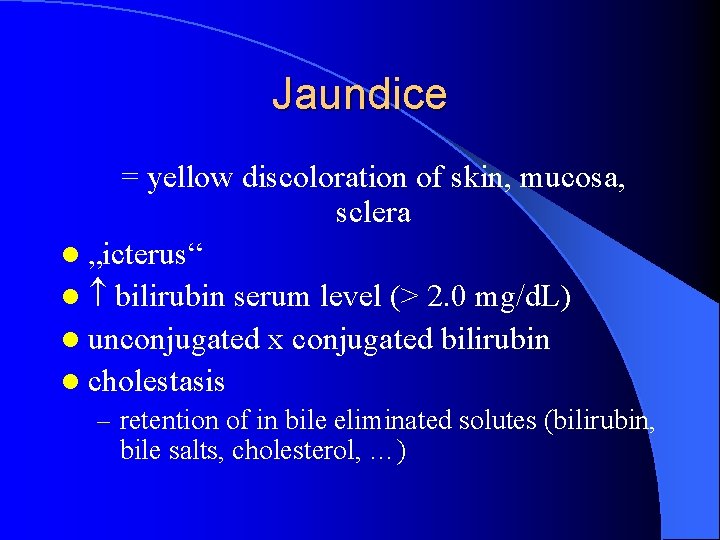 Jaundice = yellow discoloration of skin, mucosa, sclera l „icterus“ l bilirubin serum level