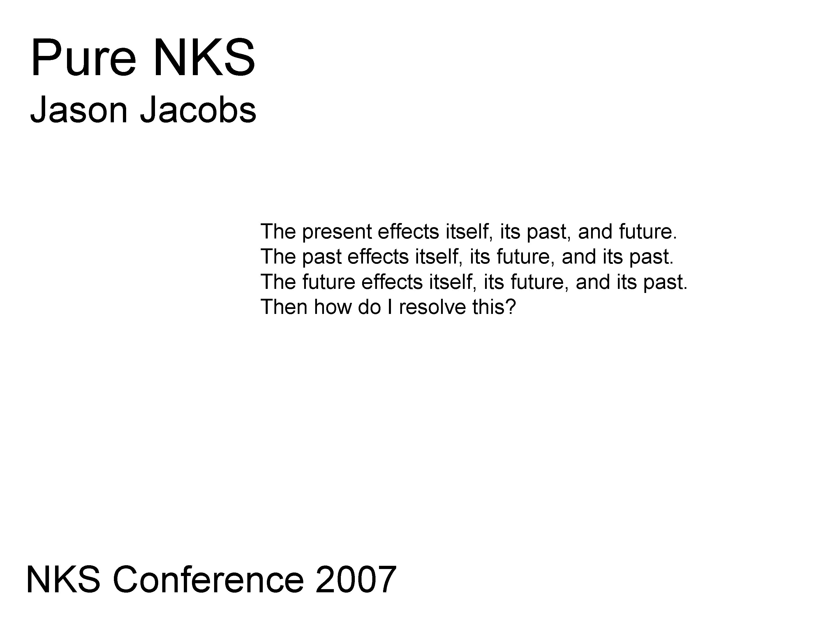 Pure NKS Jason Jacobs The present effects itself, its past, and future. The past