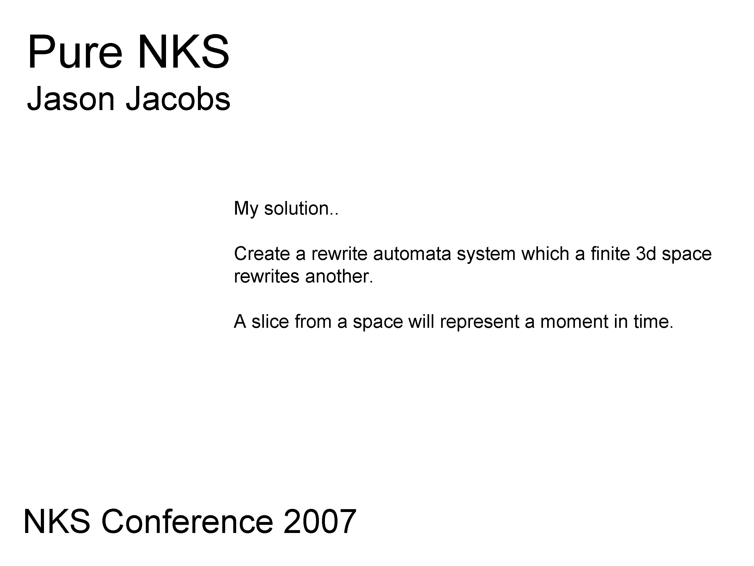 Pure NKS Jason Jacobs My solution. . Create a rewrite automata system which a