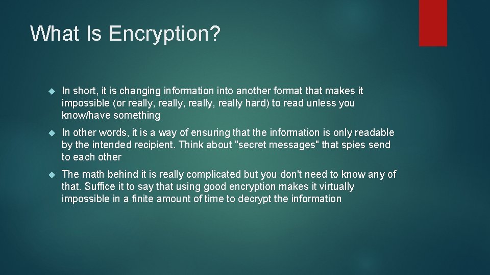 What Is Encryption? In short, it is changing information into another format that makes