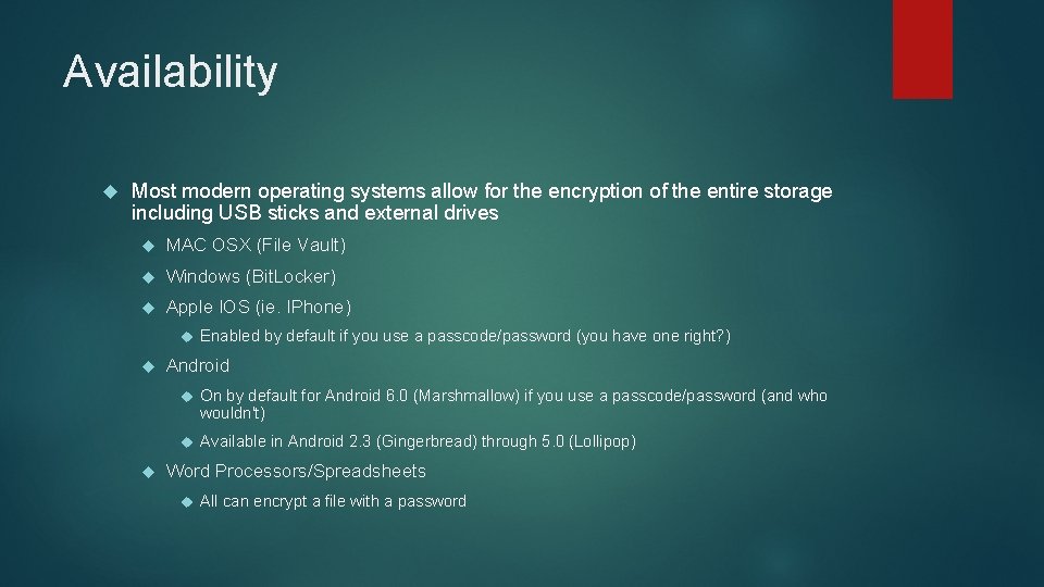 Availability Most modern operating systems allow for the encryption of the entire storage including