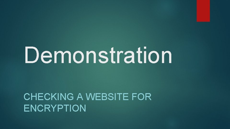 Demonstration CHECKING A WEBSITE FOR ENCRYPTION 