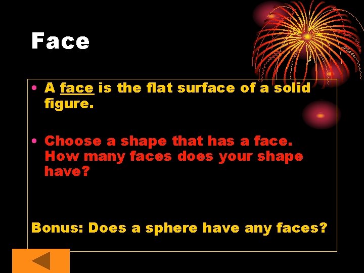 Face • A face is the flat surface of a solid figure. • Choose