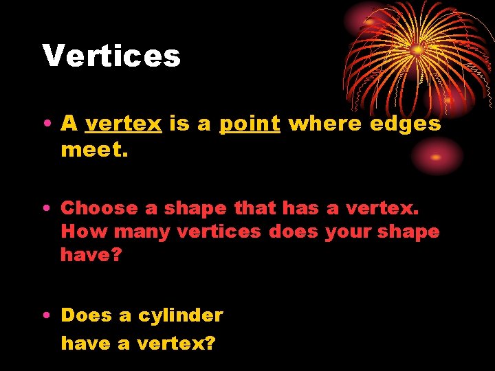 Vertices • A vertex is a point where edges meet. • Choose a shape