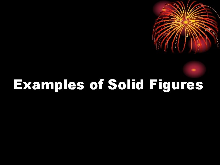 Examples of Solid Figures 