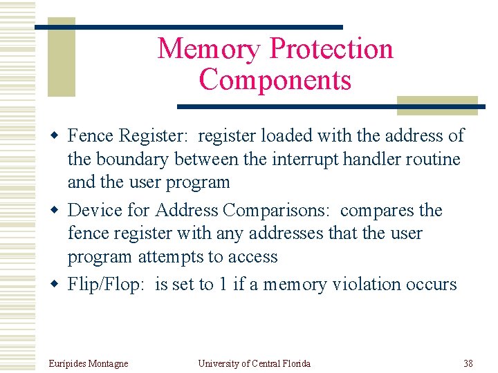 Memory Protection Components w Fence Register: register loaded with the address of the boundary