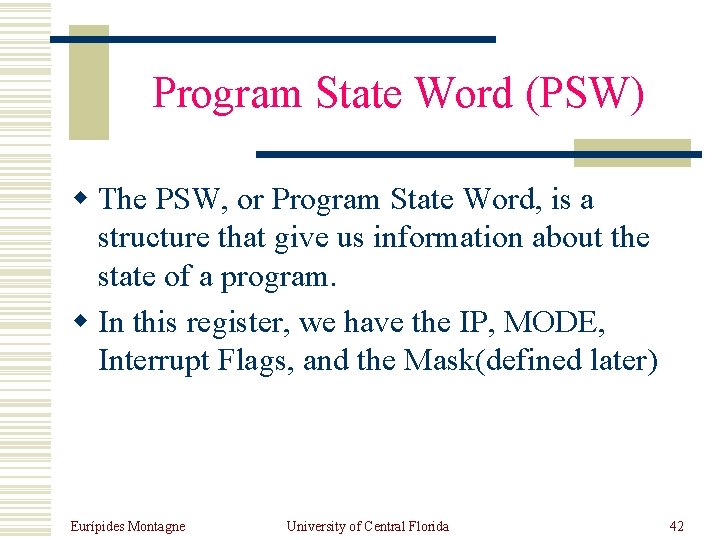 Program State Word (PSW) w The PSW, or Program State Word, is a structure