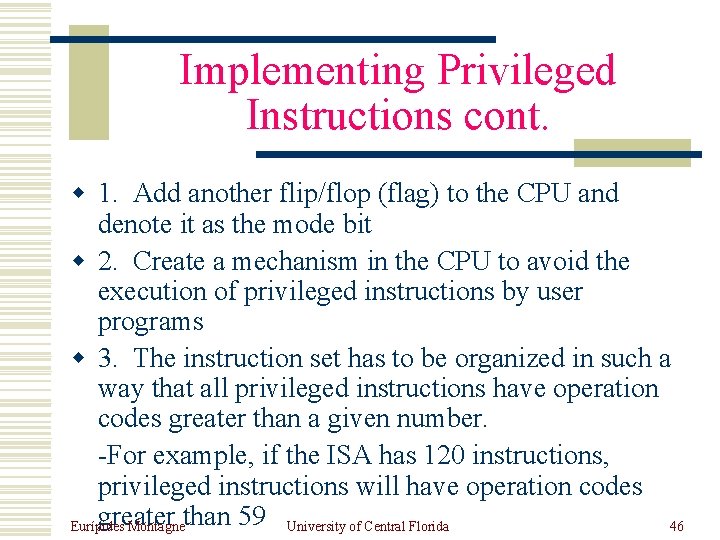 Implementing Privileged Instructions cont. w 1. Add another flip/flop (flag) to the CPU and