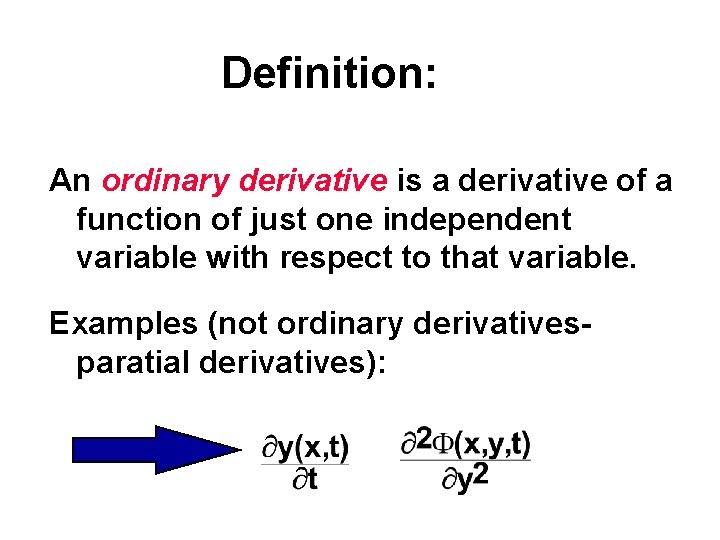 Definition: An ordinary derivative is a derivative of a function of just one independent