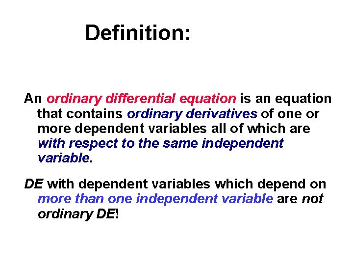 Definition: An ordinary differential equation is an equation that contains ordinary derivatives of one