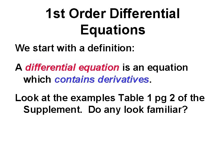 1 st Order Differential Equations We start with a definition: A differential equation is