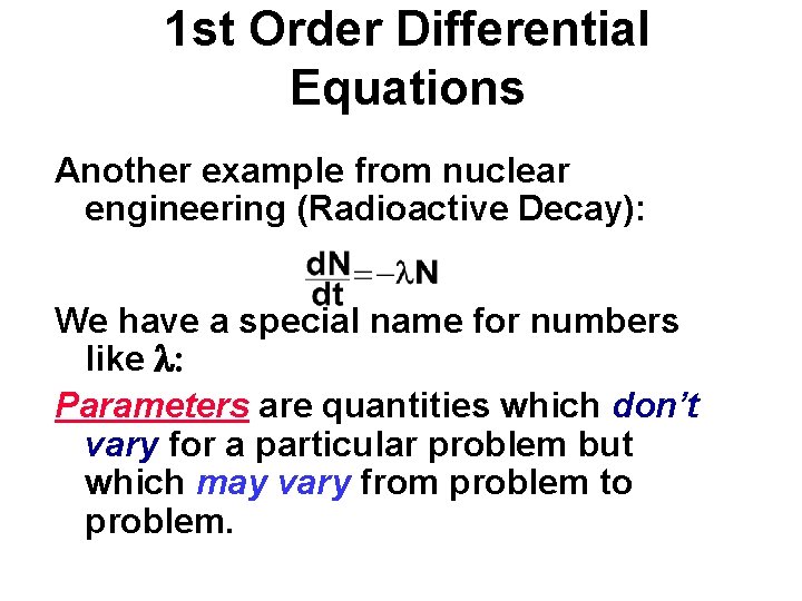 1 st Order Differential Equations Another example from nuclear engineering (Radioactive Decay): We have