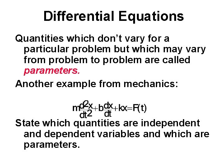 Differential Equations Quantities which don’t vary for a particular problem but which may vary
