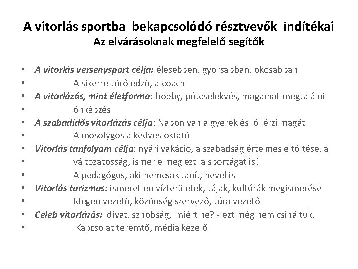 A vitorlás sportba bekapcsolódó résztvevők indítékai Az elvárásoknak megfelelő segítők • • • •