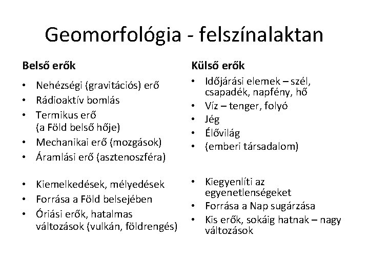 Geomorfológia - felszínalaktan Belső erők Külső erők • Nehézségi (gravitációs) erő • Rádioaktív bomlás