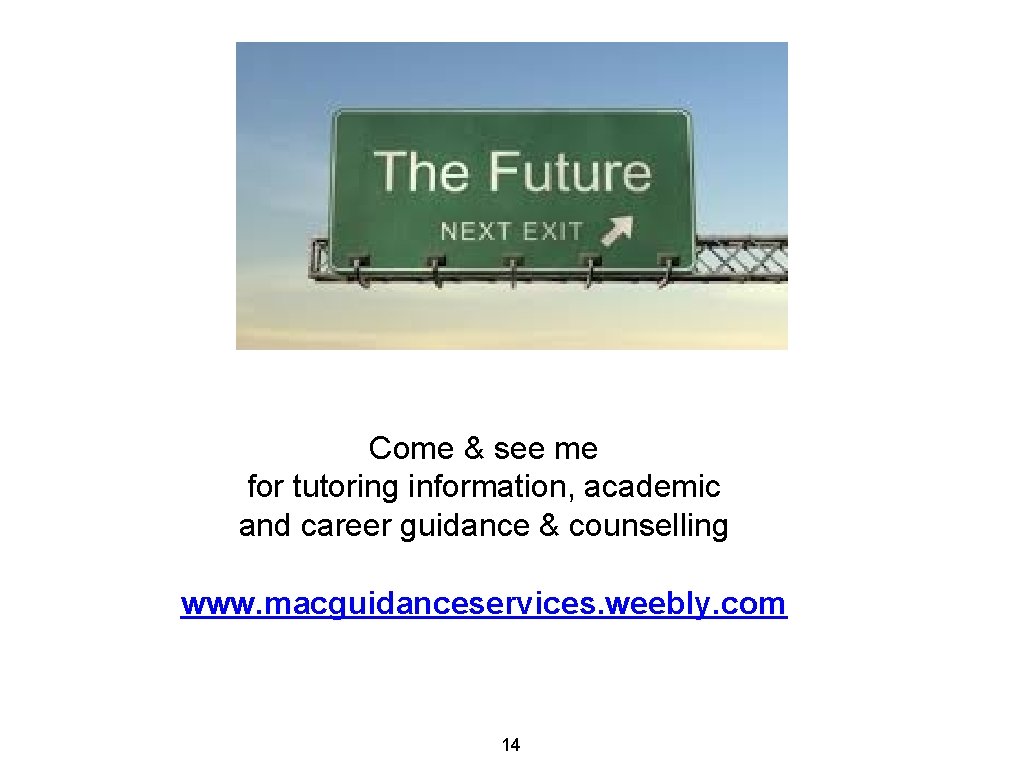 Come & see me for tutoring information, academic and career guidance & counselling www.