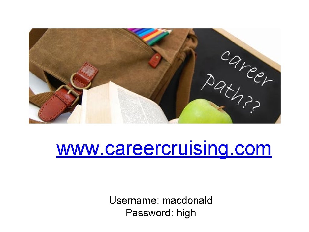 www. careercruising. com Username: macdonald Password: high 